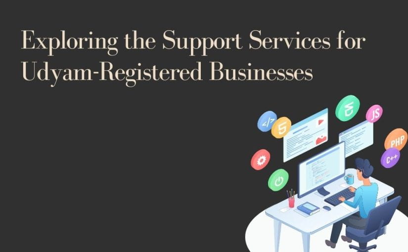 Exploring the Support Services for Udyam-Registered Businesses